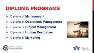 DIPLOMA PROGRAMS
 Diploma of Management
 Diploma of Operations Management
 Diploma of Project Management
 Diploma of Human Resources
 Diploma of Marketing
 