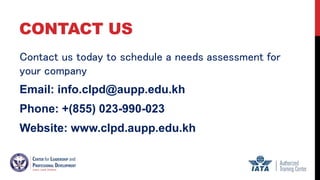 CONTACT US
Contact us today to schedule a needs assessment for
your company
Email: info.clpd@aupp.edu.kh
Phone: +(855) 023...