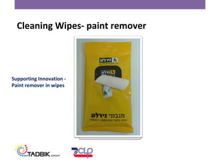 Cleaning Wipes- paint remover
Supporting Innovation -
Paint remover in wipes
 