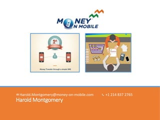 Harold Montgomery
Harold.Montgomery@money-on-mobile.com +1 214 837 2765
Monday, 17th October, 2016 HTTP://INVESTORS.MONEY-ON-MOBILE.COM 24
 