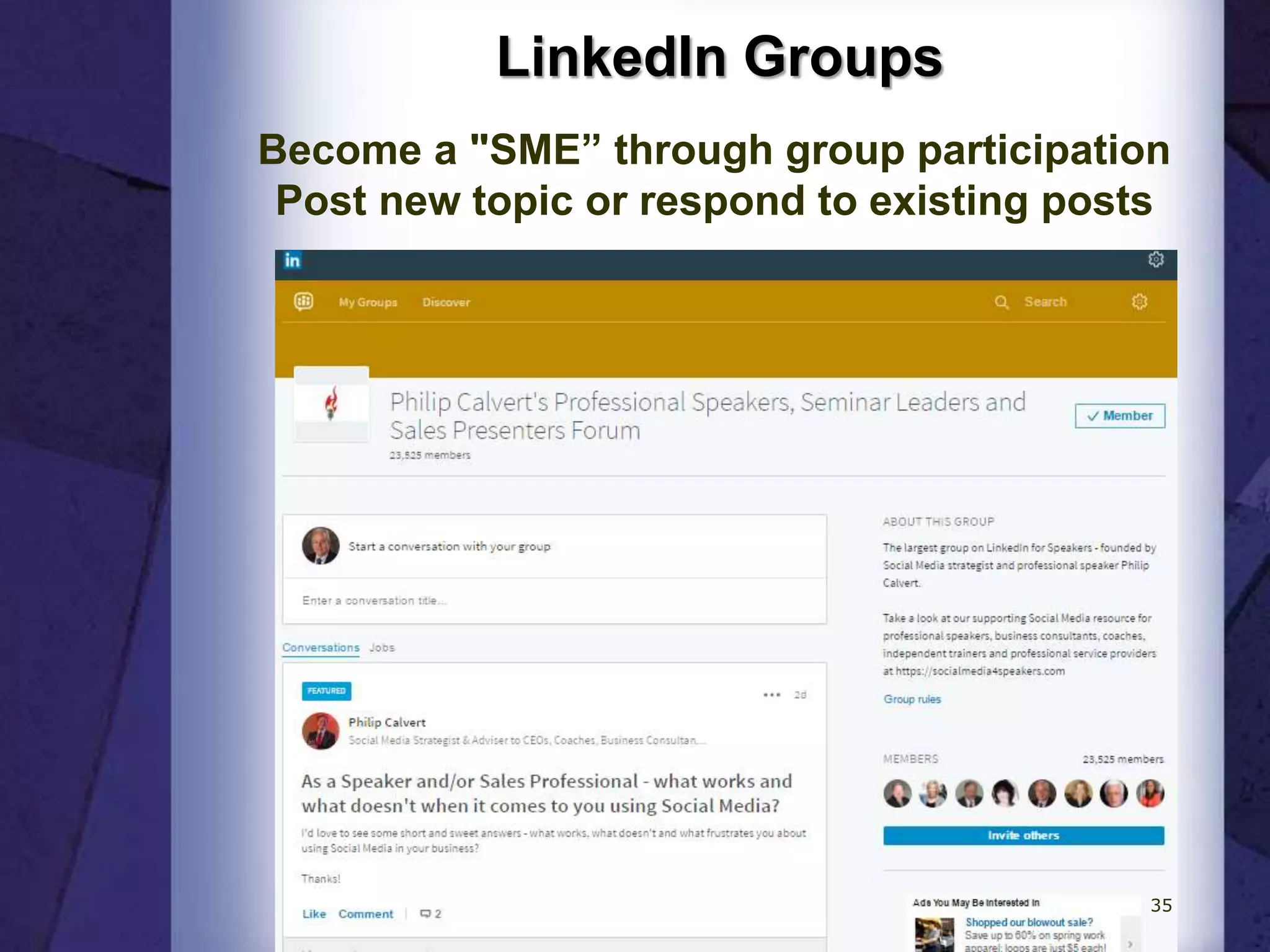 LinkedIn Groups
Become a "SME” through group participation
Post new topic or respond to existing posts
35
 