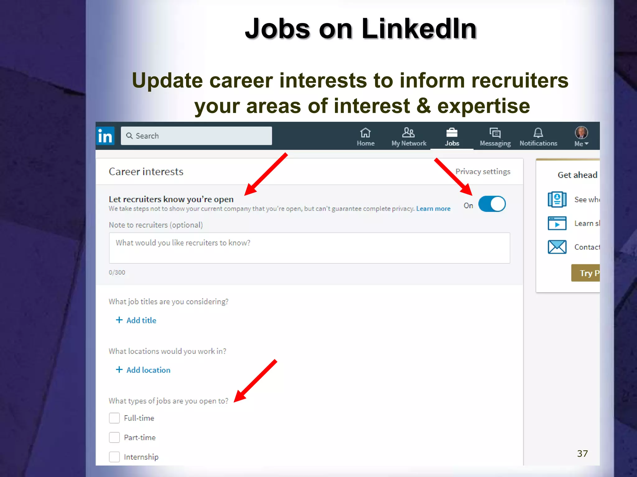 Jobs on LinkedIn
Update career interests to inform recruiters
your areas of interest & expertise
37
 