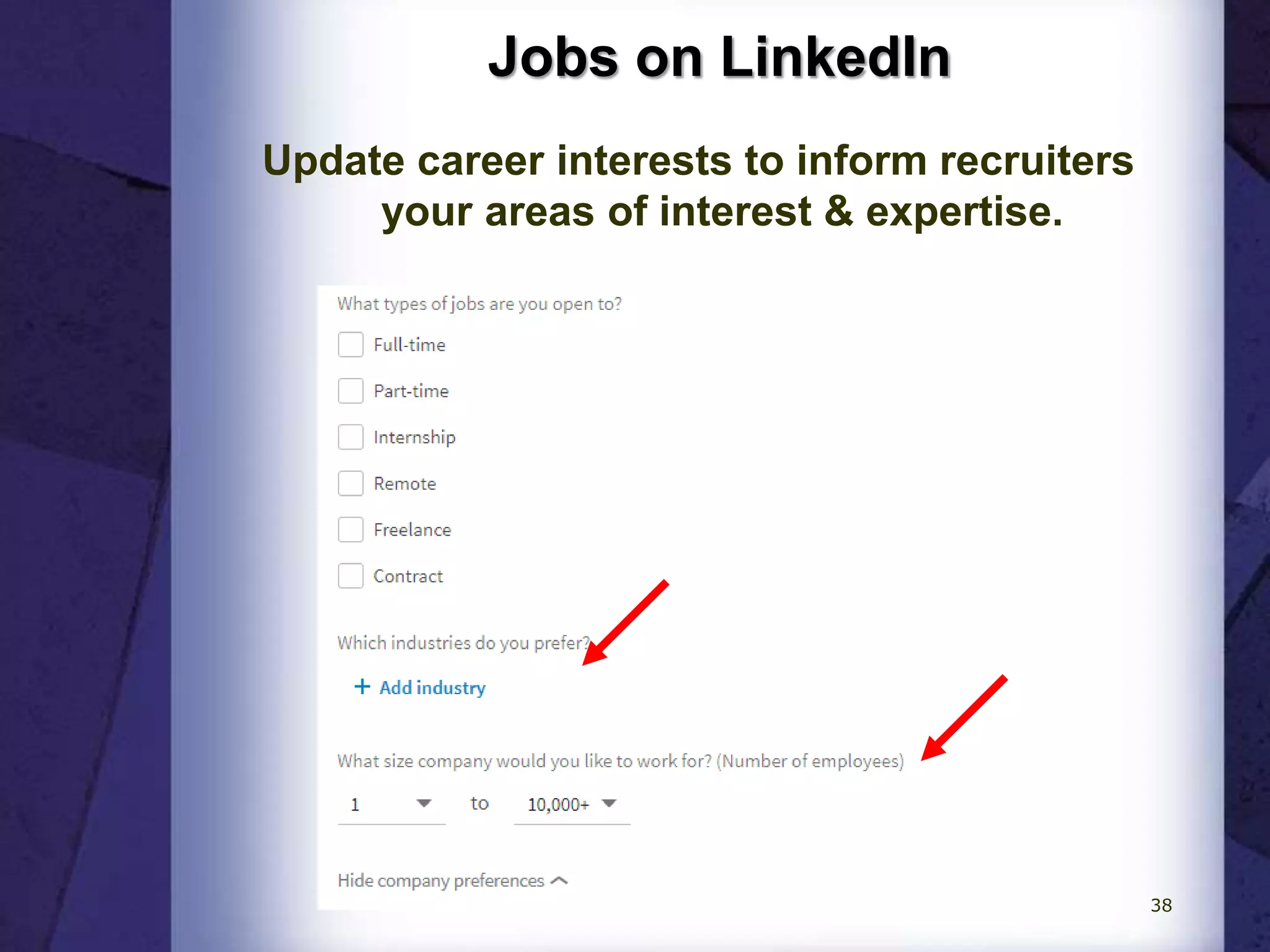 Jobs on LinkedIn
Update career interests to inform recruiters
your areas of interest & expertise.
38
 
