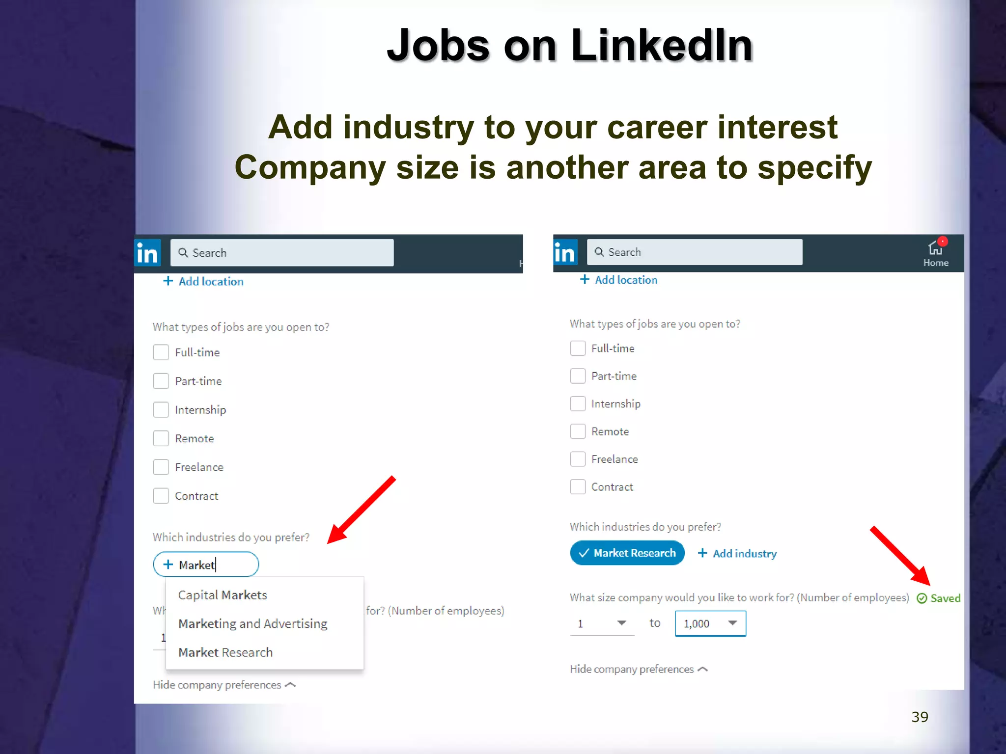 Jobs on LinkedIn
Add industry to your career interest
Company size is another area to specify
39
 