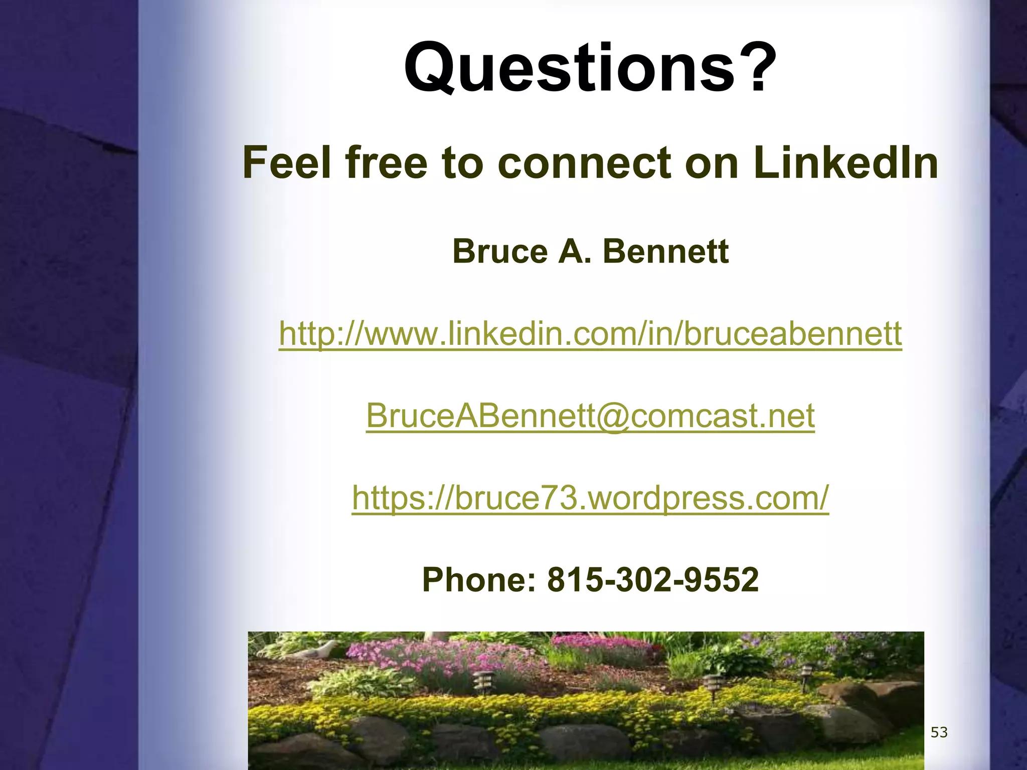 Questions?
Feel free to connect on LinkedIn
Bruce A. Bennett
http://www.linkedin.com/in/bruceabennett
BruceABennett@comcast.net
https://bruce73.wordpress.com/
Phone: 815-302-9552
Career Coach Corner
53
 