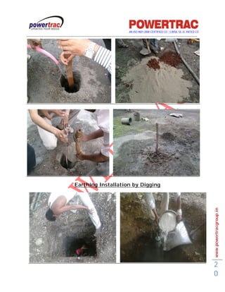 AN ISO 9001-2008 CERTIFIED CO. | CRISIL SE-3C RATED CO
------------------------------------------------------------------------------------------------------------------------------------------




                                      Earthing Installation by Digging




                                                                                                                                             www.powertracgroup.in




                                                                                                                                             2
                                                                                                                                             0
 