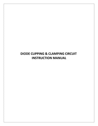 DIODE CLIPPING & CLAMPING CIRCUIT
INSTRUCTION MANUAL
 