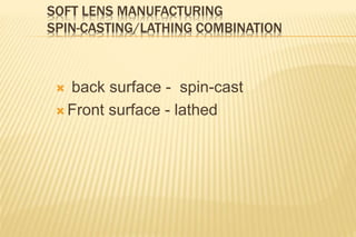 SOFT LENS MANUFACTURING
SPIN-CASTING/LATHING COMBINATION
 back surface - spin-cast
 Front surface - lathed
 