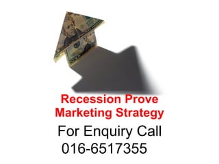 Recession Prove Marketing Strategy For Enquiry Call 016-6517355 