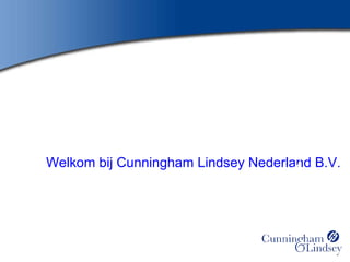 Welkom bij Cunningham Lindsey Nederland B.V. Introduction on (CL) Marine GLOBAL PARTNERSHIP THROUGH GLOBAL EXPERTISE 