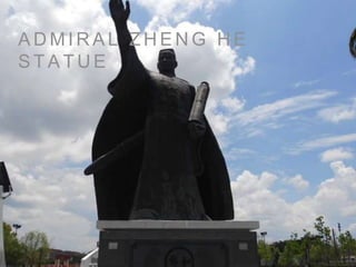 A D M I R A L Z H E N G H E
S T A T U E
 