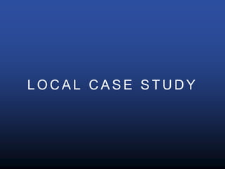 L O C A L C A S E S T U D Y
 