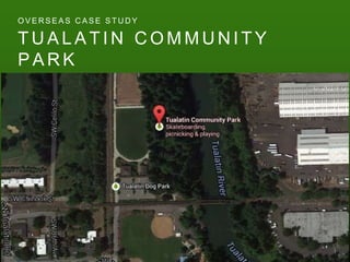 T U A L A T I N C O M M U N I T Y
P A R K
O V E R S E A S C A S E S T U D Y
 
