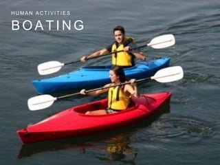 B O A T I N G
H U M A N A C T I V I T I E S
 