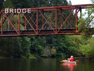 B R I D G E
 