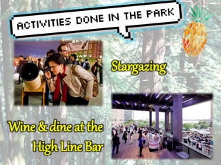 Stargazing 
Wine & dine at the 
High Line Bar 
 