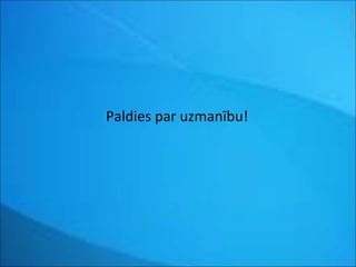 Paldies par uzmanību! 