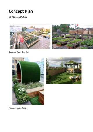 Concept Plan
a) Concept/Ideas
Organic Roof Garden
Recreational Area
!
!
!
 