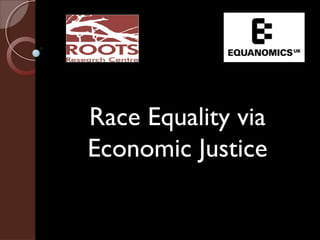 Race Equality via Economic Justice 