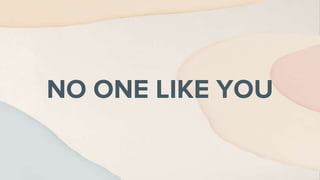 NO ONE LIKE YOU
 