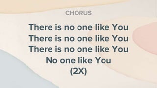 There is no one like You
There is no one like You
There is no one like You
No one like You
(2X)
CHORUS
 
