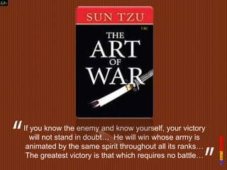 If you know the enemy and know yourself, your victory
will not stand in doubt… He will win whose army is
animated by the same spirit throughout all its ranks…
The greatest victory is that which requires no battle…
5 BC
 