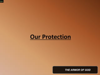 Our Protection
THE ARMOR OF GOD
 
