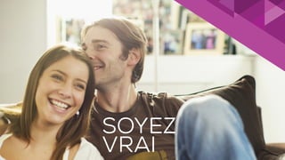 SOYEZ
VRAI
 