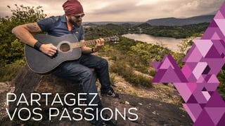 26
PARTAGEZ
VOS PASSIONS
 