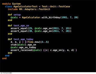 module System
    class AgeCalculatorTest < Test::Unit::TestCase
      include RR::Adapters::TestUnit

                def...