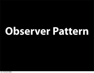 Observer Pattern


2011   5   22
 
