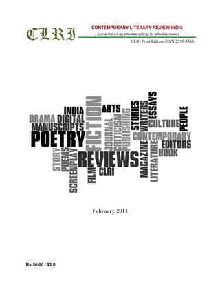 CLRI
CONTEMPORARY LITERARY REVIEW INDIA
– journal that brings articulate writings for articulate readers
CLRI Print Edition ISSN 2250-3366
Rs.50.00 / $2.0
February 2014
 