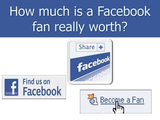 How much is a Facebook fan really worth? 