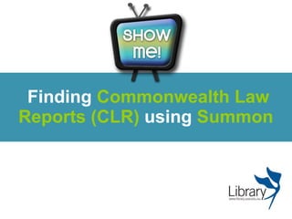 Finding  Commonwealth Law Reports (CLR)  using  Summon  