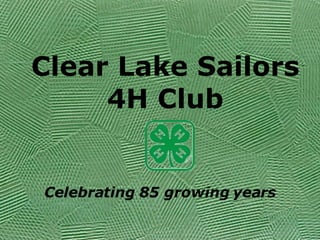 Clear Lake Sailors 4H Club Celebrating 85 growing years 