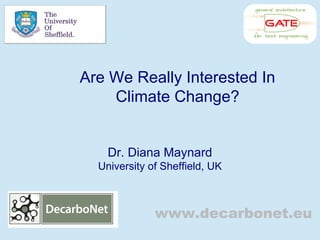 Dr. Diana Maynard
University of Sheffield, UK
Are We Really Interested In
Climate Change?
www.decarbonet.eu
 