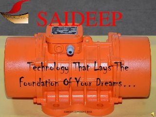 SAIDEEP
Technology That Lays The
Foundation Of Your Dreams…
SAIDEEP, COPYRIGHT 2016
 