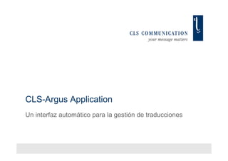 CLS-Argus Application
Un interfaz automático para la gestión de traducciones
 