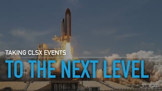 @ale_fattorini
TO THE NEXT LEVEL
TAKING CLSX EVENTS
 