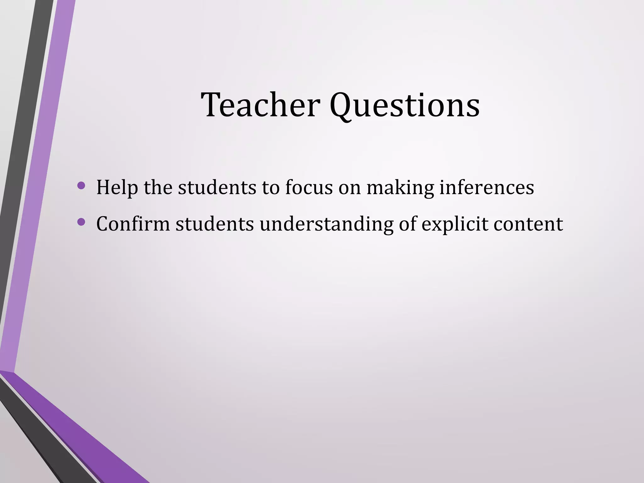 Teacher Questions
• Help the students to focus on making inferences
• Confirm students understanding of explicit content

 