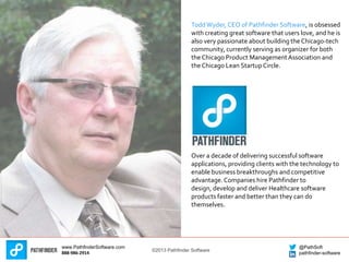 ©2013 Pathfinder Software
www.PathfinderSoftware.com
888-986-2914
@PathSoft
pathfinder-software
ToddWyder, CEO of Pathfind...