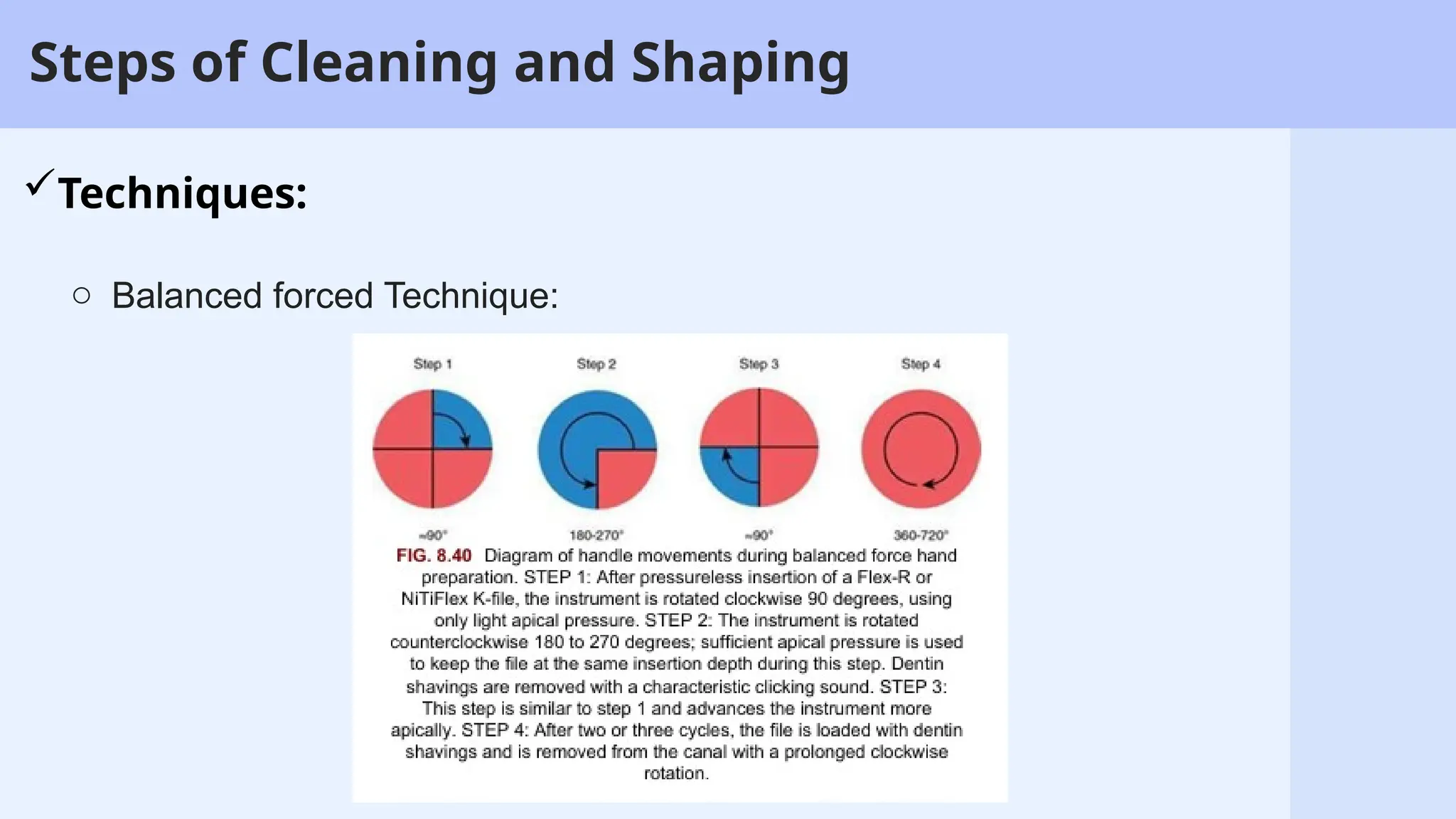 10
Steps of Cleaning and Shaping
Techniques:
o Balanced forced Technique:
 
