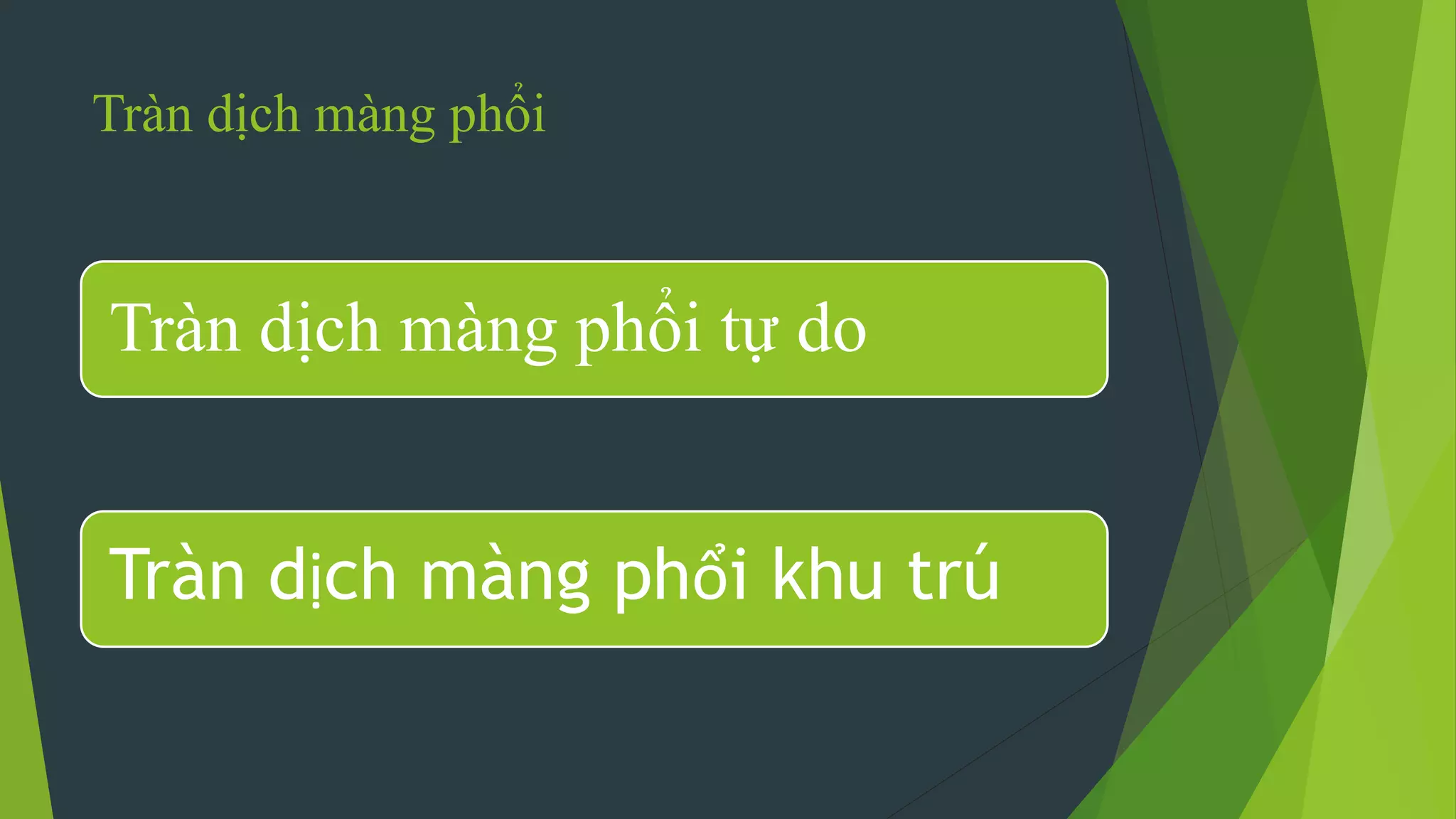 Tràn dịch màng phổi
Tràn dịch màng phổi tự do
Tràn dịch màng phổi khu trú
 