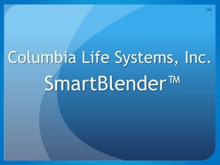 186




Columbia Life Systems, Inc.
    SmartBlender™
 