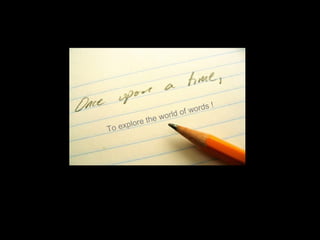 !
words
of
world
the
plore
To ex

 