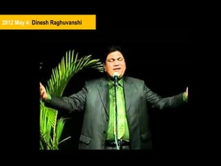 2012 May 4: Dinesh Raghuvanshi

 