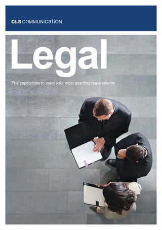 Legal
The capabilities to meet your most exacting requirements
 