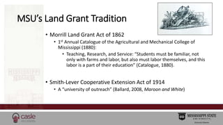 MSU’s Land Grant Tradition 
• Morrill Land Grant Act of 1862 
• 1st Annual Catalogue of the Agricultural and Mechanical Co...