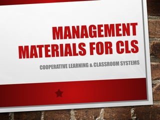 CLS MANAGEMENT MATERIALS Powerpoint Presentation | PPTX