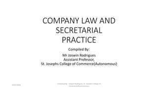 COMPANY LAW AND
SECRETARIAL
PRACTICE
Compiled By:
Mr Joswin Rodrigues
Assistant Professor,
St. Josephs College of Commerce(Autonomous)
4/25/2024
Compiled By : Joswin Rodrigues, St. Josephs College of
Commerce(Autonomous)
 